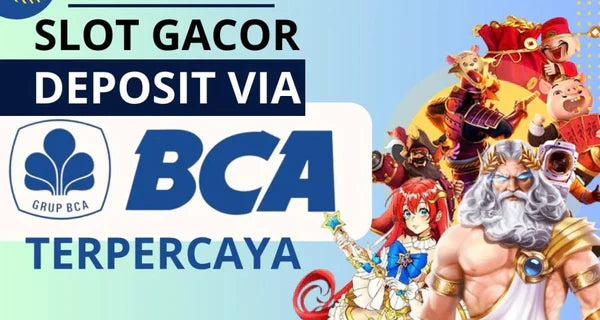 Slot BCA |  Agent Situs Slot Online Deposit Via Bank BCA Resmi Terpercaya